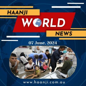 World News 07, June 2024 | Radio Haanji | Ranjodh Singh