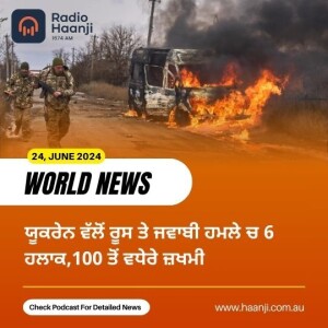 World News 24, June 2024 | Radio Haanji | Ranjodh Singh