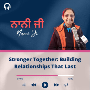 Stronger Together: Building Relationships That Last - Dr. Harpreet Shergil - Balkirat Singh