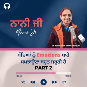 ਬੱਚਿਆਂ ਨੂੰ Emotions ਬਾਰੇ ਸਮਝਾਉਣਾ ਬਹੁਤ ਜਰੂਰੀ ਹੈ - Part 2 - Nani Ji - Radio Haanji