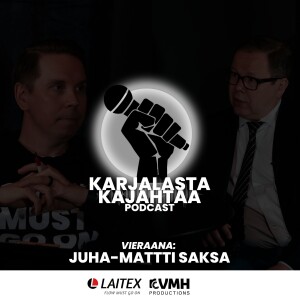 1. jakso I Vieraana: Juha-Matti Saksa I Karjalasta Kajahtaa -Podcast