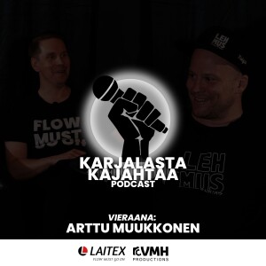 4. jakso I Vieraana: Arttu Muukkonen I Karjalasta Kajahtaa -Podcast