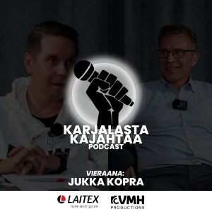 8. jakso I Vieraana: Jukka Kopra I Karjalasta Kajahtaa -Podcast