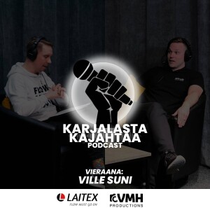 18. jakso I Vieraana: Ville Suni I Karjalasta Kajahtaa -Podcast