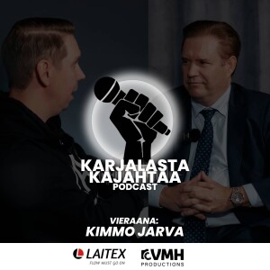 11. jakso I Vieraana: Kimmo Jarva I Karjalasta Kajahtaa -Podcast