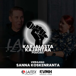 7. jakso I Vieraana: Sanna Koskenranta I Karjalasta Kajahtaa -Podcast