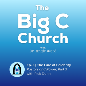The Lure of Celebrity | Pastors and Power, Part 3 with Rick Dunn