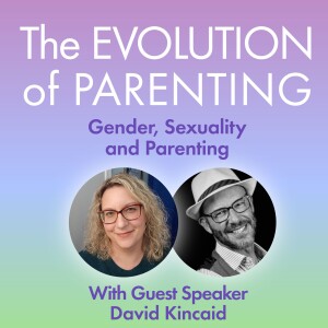 S2 Evolution of Parenting with David Kincaid - "Breaking Out of Toxic Cultural Boxes"