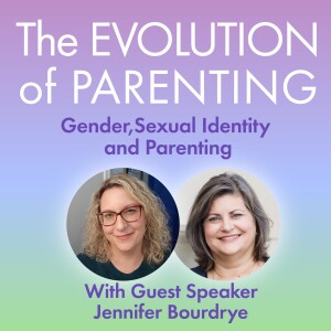 S2: The Evolution of Parenting with Jennifer Boudrye - "Loving Across the Rainbow"