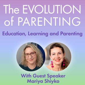 S2: The Evolution of Parenting with Mariya Shiyko - "Demystifying "why?" and "what's that?" questions!"