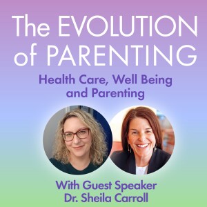 S2: The Evolution of Parenting with Dr. Sheila Carroll - "All's Well That Parents Well"