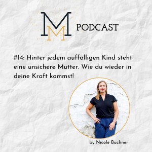 #14: Hinter jedem auffälligen Kind steht eine unsichere Mutter. Wie du wieder in deine Kraft kommst!