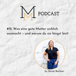 #12: Was eine gute Mutter wirklich ausmacht – und warum du sie längst bist!