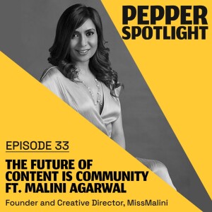 The Future of Content is Community ft. Malini Agarwal | Ep. 33 | MissMalini ​