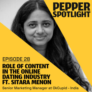 Role of Content in the Online Dating Industry | Sitara Menon | OkCupid India | Ep. 28