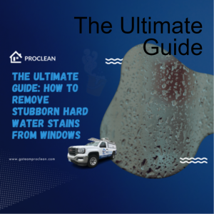 The Ultimate Guide: How to Remove Stubborn Hard Water Stains from Windows