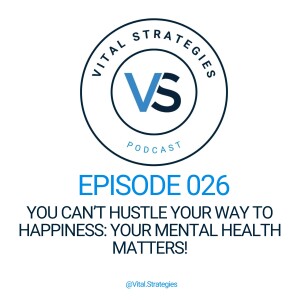 026 | You Can’t Hustle Your Way to Happiness: Your Mental Health Matters!