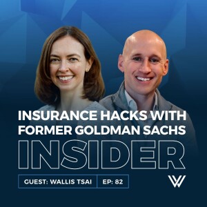 082 | Former Goldman Sachs Insider Reveals the Smart Way to Use Insurance with Wallis Wilkinson Tsai