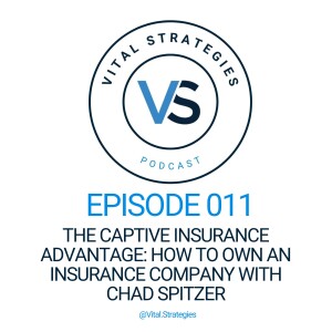 011 | The Captive Insurance Advantage: How to Own an Insurance Company with Chad Spitzer