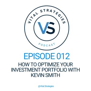 012 | How to Optimize Your Investment Portfolio with Kevin Smith