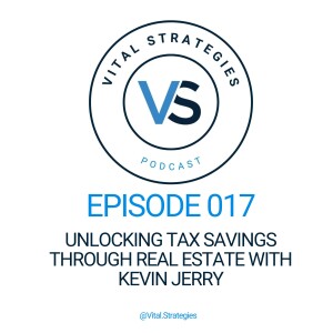 017 | Unlocking Tax Savings through Real Estate with Kevin Jerry