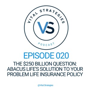 020 | The $250 Billion Question: Abacus Life's Solution to Your Problem Life Insurance Policy