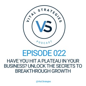 022 | Have You Hit a Plateau in your Business? Unlock the Secrets to Breakthrough Growth