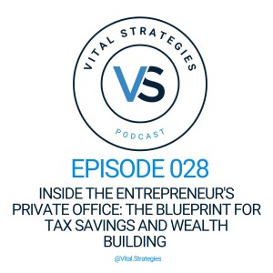 028 | Inside the Entrepreneur's Private Office: The Blueprint for Tax Savings and Wealth Building