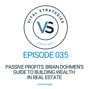 035 | Passive Profits: Brian Dohmen's Guide to Building Wealth in Real Estate