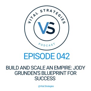 042 | Build and Scale an Empire: Jody Grunden's Blueprint for Success