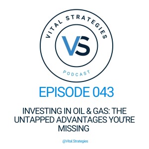 043 | Investing in Oil & Gas: The Untapped Advantages You’re Missing