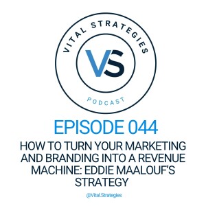 044 | How to Turn Your Marketing and Branding into a Revenue Machine: Eddie Maalouf’s Strategy