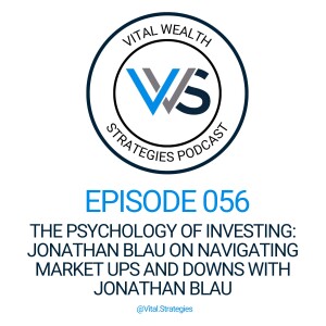 056 | The Psychology of Investing: Jonathan Blau on Navigating Market Ups and Downs with Jonathan Blau