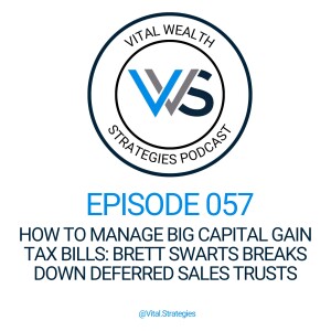 057 | How to Manage Big Capital Gain Tax Bills: Brett Swarts Breaks Down Deferred Sales Trusts