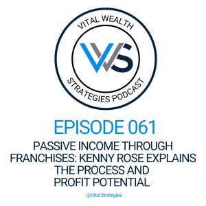 061 | Passive Income Through Franchises: Kenny Rose Explains the Process and Profit Potential