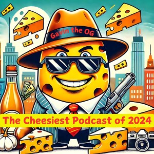 🧀The Cheesiest Podcast of 2024🧀