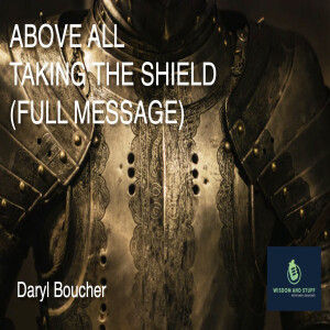 ABOVE ALL TAKE THE SHIELD OF FAITH (FULL MESSAGE)