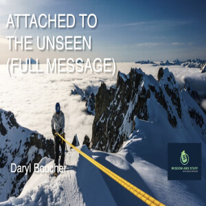 ATTACHING TO THE UNSEEN (FULL MESSAGE)