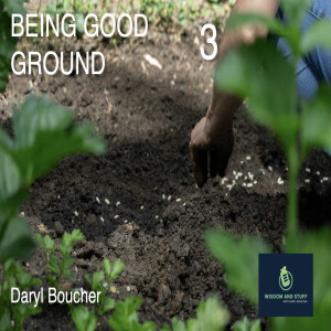 BEING GOOD GROUND PT 3