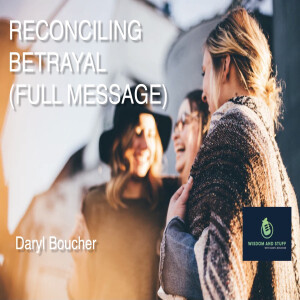 RECONCILING BETRAYAL (FULL MESSAGE)