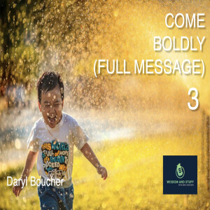 COME BOLDLY 3 (FULL MESSAGE)