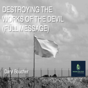 DESTROYING THE WORKS OF THE DEVIL (FULL MESSAGE)