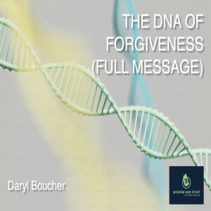 THE DNA OF FORGIVENESS (FULL MESSAGE)