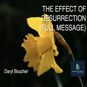 THE EFFECT OF THE RESURRECTION (FULL MESSAGE)