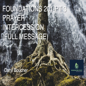 FOUNDATIONS 201 PT 3 PRAYER AND INTERCESSION (FULL MESSAGE)