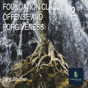 Foundations 2 Offense and Forgiveness (FULL MESSAGE)