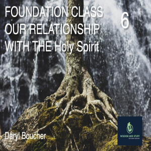 FOUNDATION PT 6 OUR RELATIONSHIP WITH THE Holy Spirit