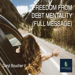 FREEDOM FROM THE DEBT MENTALITY (FULL MESSAGE)