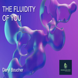 THE FLUIDITY OF YOU