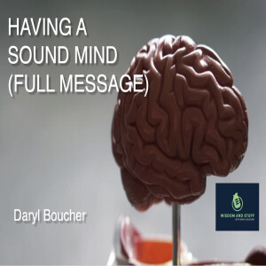 HAVING A SOUND MIND (FULL MESSAGE)